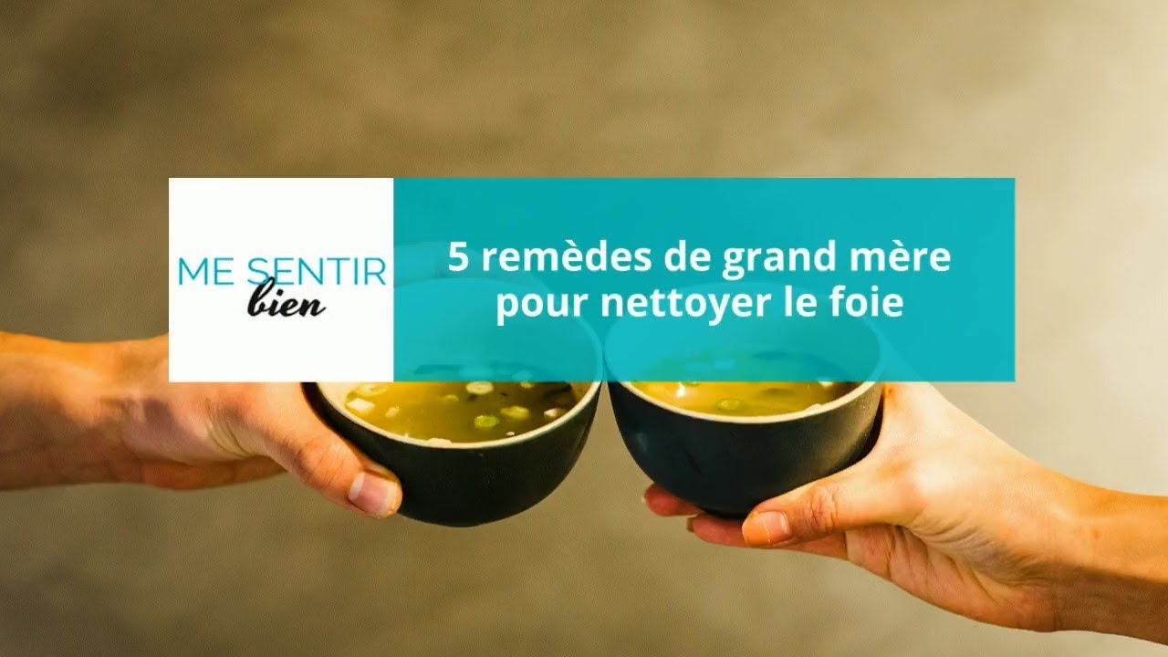 Quel Est Le Rem De De Grand M Re Pour Nettoyer Le Foie Le Plus Efficace